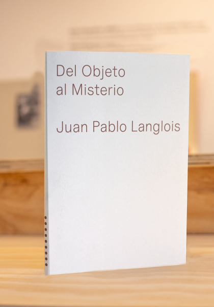 From Object to Mystery: Juan Pablo Langlois Inside and Outside the Museum
